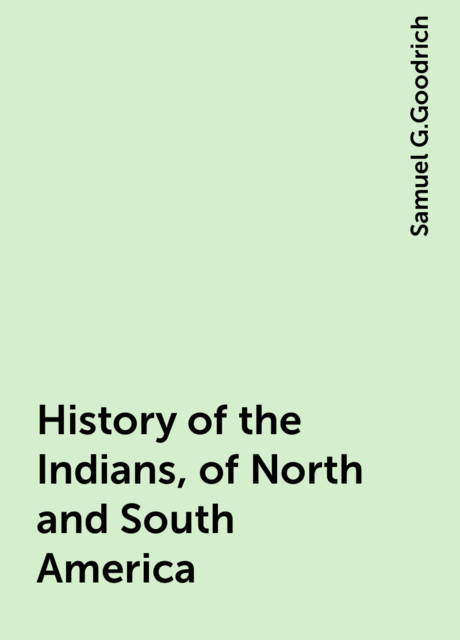 History of the Indians, of North and South America