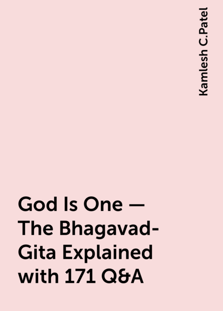 God Is One – The Bhagavad-Gita Explained with 171 Q&A