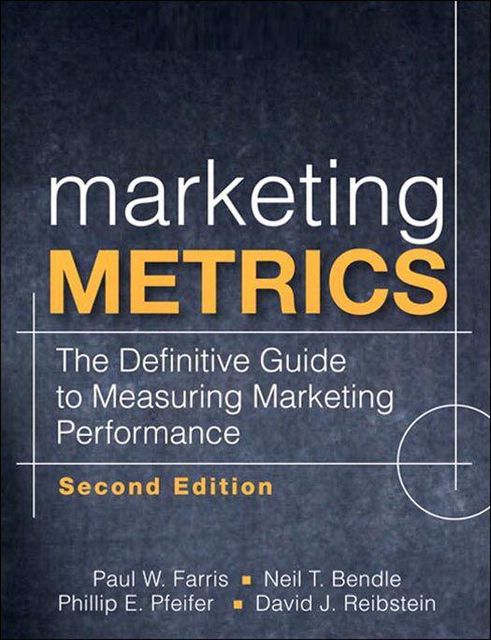 Marketing Metrics; The Definitive Guide to Measuring Marketing Performance