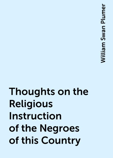 Thoughts on the Religious Instruction of the Negroes of this Country