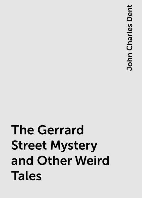 The Gerrard Street Mystery and Other Weird Tales