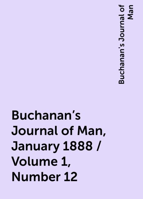 Buchanan's Journal of Man, January 1888 / Volume 1, Number 12