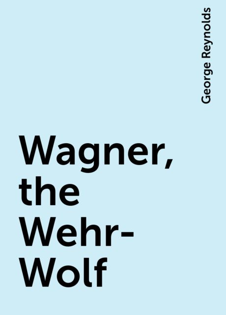 Wagner, the Wehr-Wolf