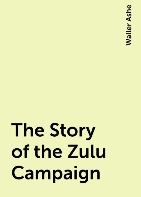 The Story of the Zulu Campaign