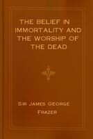 The Belief in Immortality and the Worship of the Dead / Vol. II