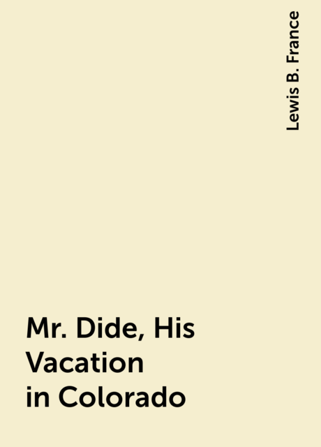 Mr. Dide, His Vacation in Colorado