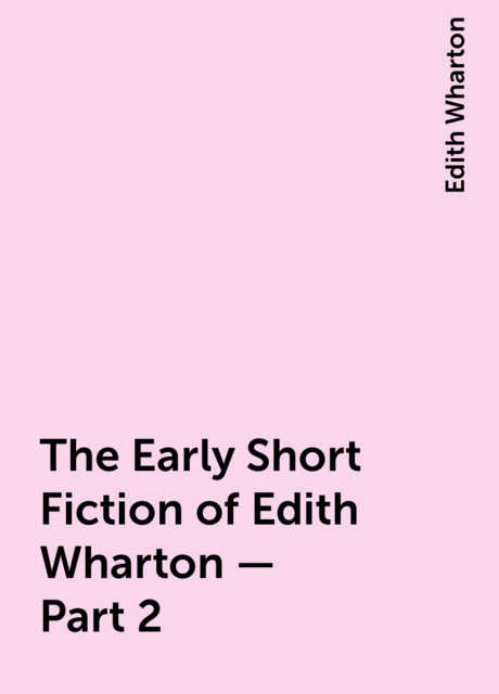 The Early Short Fiction of Edith Wharton — Part 2