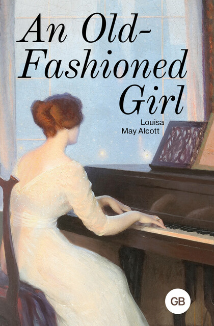 An Old-Fashioned Girl, Louisa May Alcott