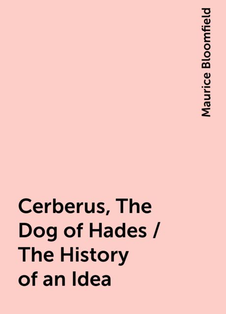 Cerberus, The Dog of Hades / The History of an Idea