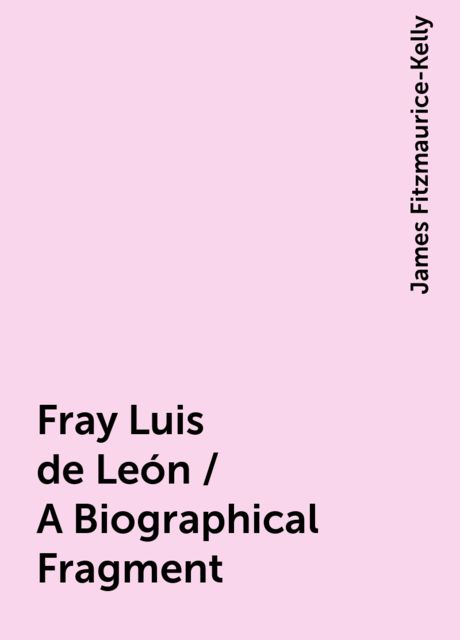 Fray Luis de León / A Biographical Fragment