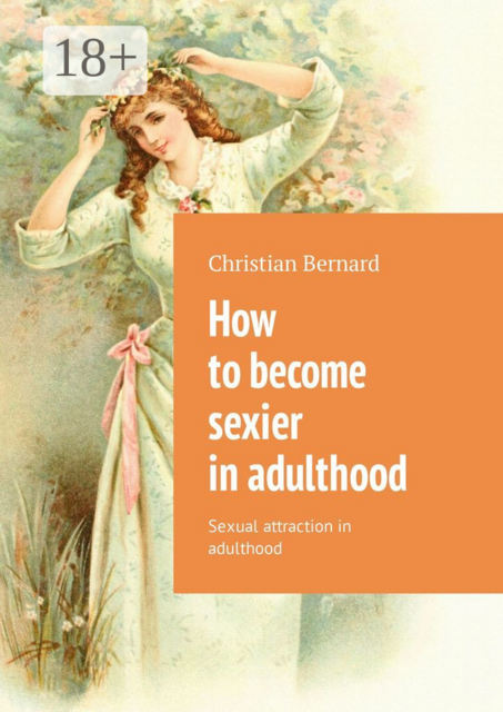 How to become sexier in adulthood. Sexual attraction in adulthood