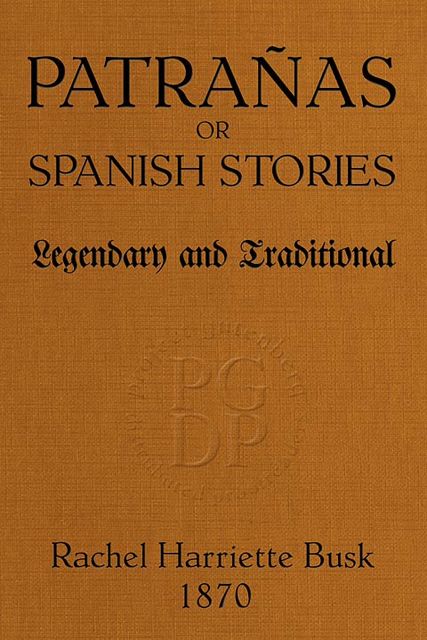 Patrañas; or, Spanish Stories, Legendary and Traditional
