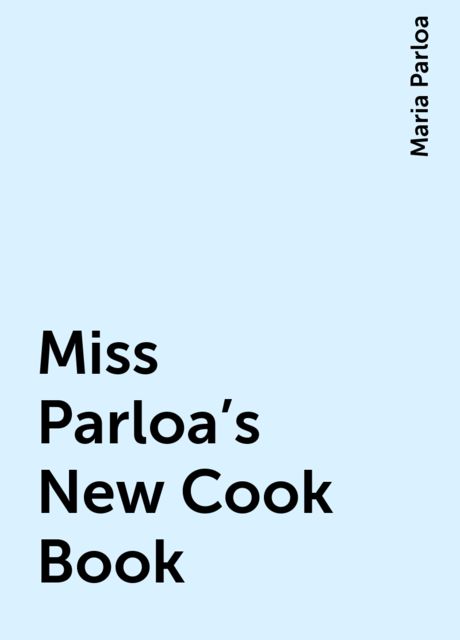 Miss Parloa's New Cook Book