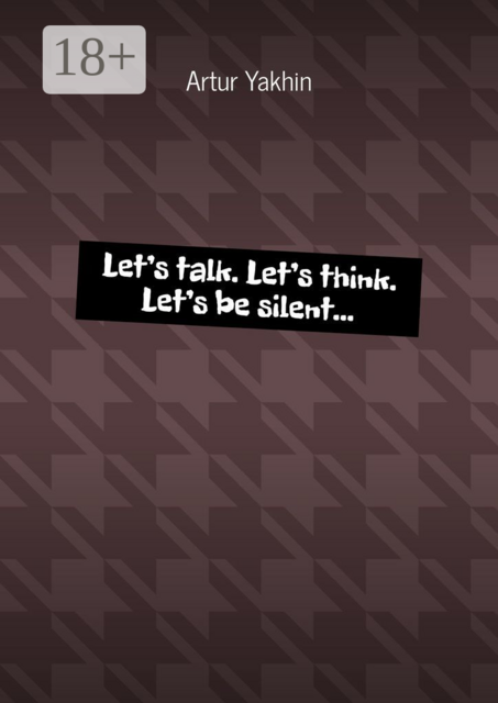 Let’s talk. Let’s think. Let’s be silent