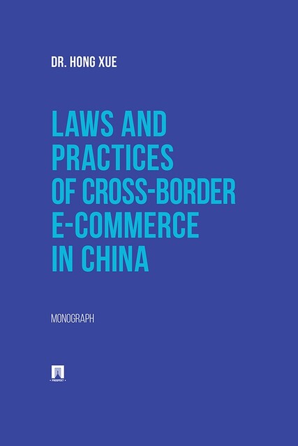 Laws and Practices of Cross-Border E-Commerce in China. Monograph