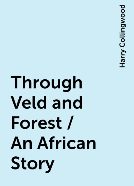 Through Veld and Forest / An African Story
