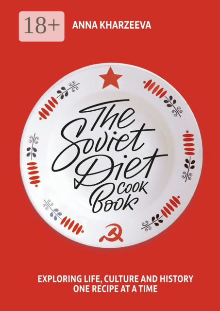 The Soviet Diet Cookbook: exploring life, culture and history – one recipe at a time