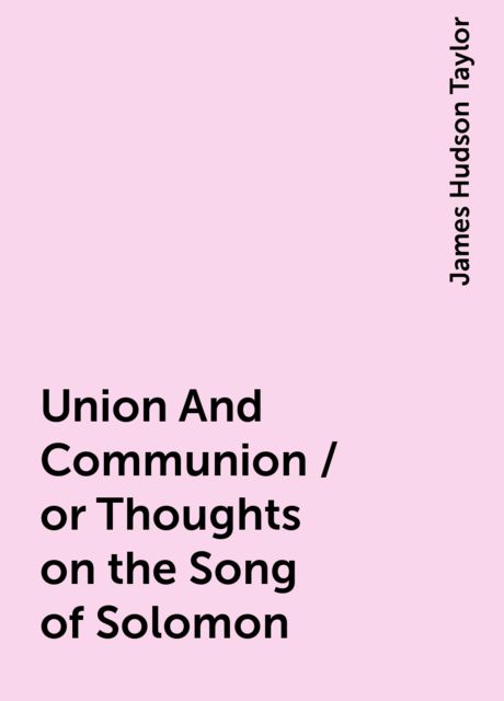 Union And Communion / or Thoughts on the Song of Solomon