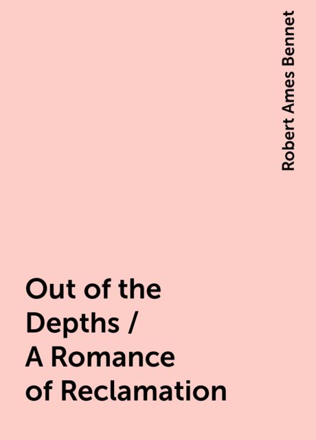 Out of the Depths / A Romance of Reclamation