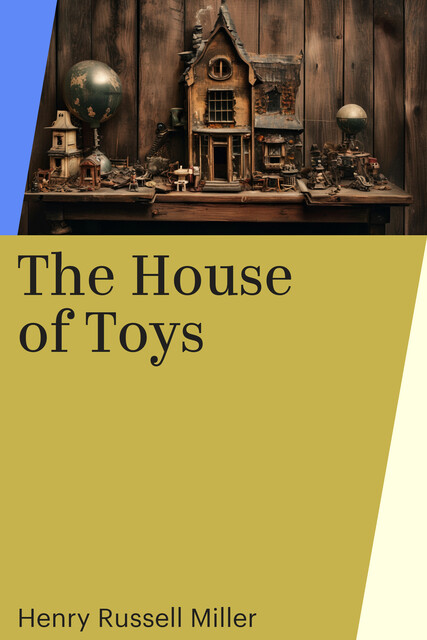 The House of Toys, Henry Russell Miller