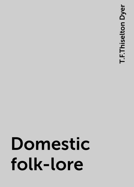 Domestic folk-lore