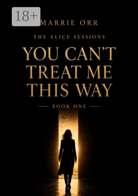 The Alice Sessions. You can’t teat me this way. Book one