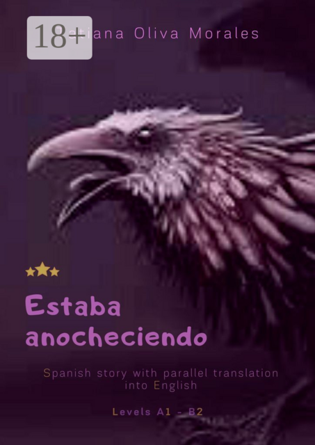 Estaba anocheciendo. Spanish story with parallel translation into English. Levels A1–B2, Tatiana Oliva Morales