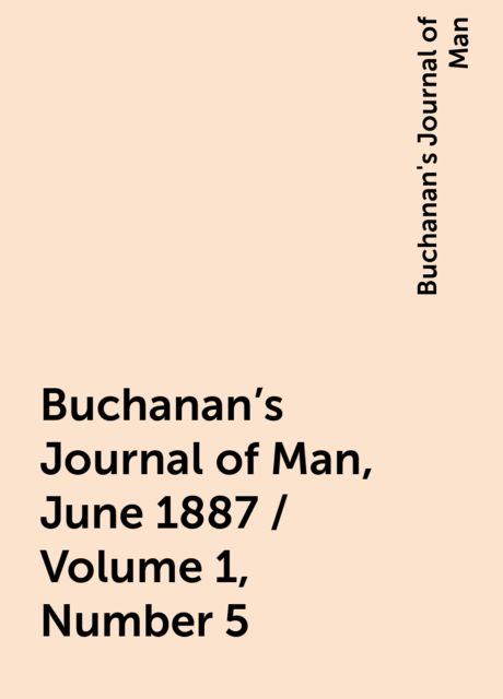 Buchanan's Journal of Man, June 1887 / Volume 1, Number 5