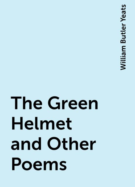 The Green Helmet and Other Poems