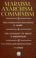 Marxism. Anarchism. Communism – The Communist Manifesto, The Conquest of Bread, The State and Revolution