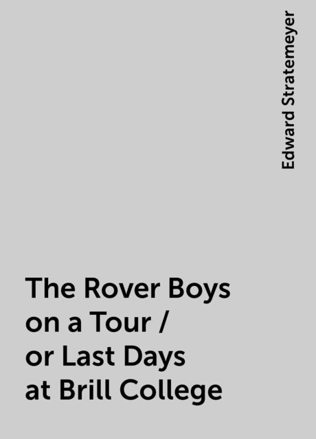 The Rover Boys on a Tour / or Last Days at Brill College