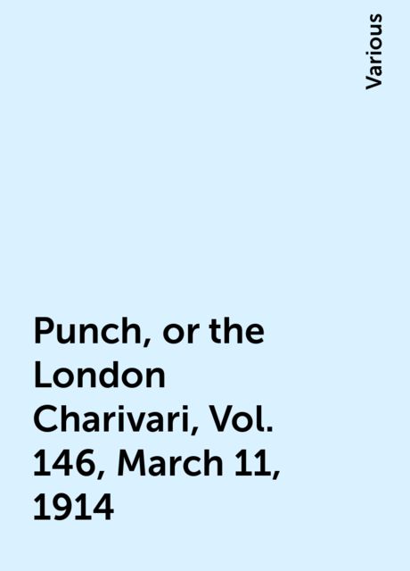 Punch, or the London Charivari, Vol. 146, March 11, 1914