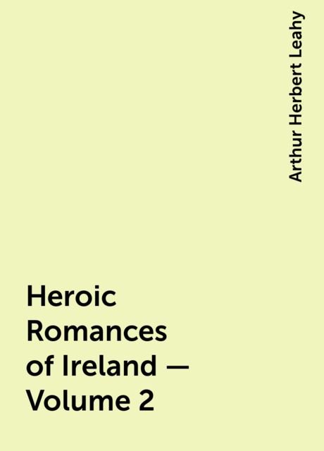 Heroic Romances of Ireland, Translated into English Prose and Verse — Volume 2