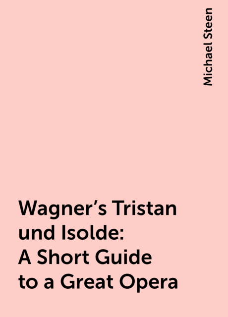 Wagner’s Tristan und Isolde: A Short Guide to a Great Opera