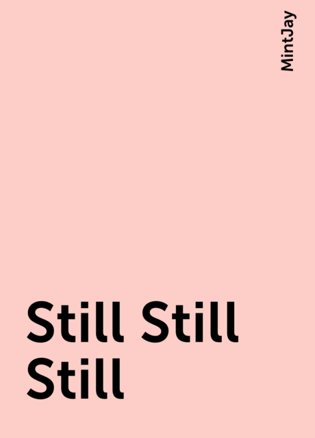 Still Still Still, MintJay