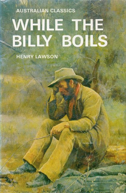 Read quot While the Billy Boils quot by Henry Lawson online free of charge Read quot While the Billy Boils quot by Henry Lawson online free of charge