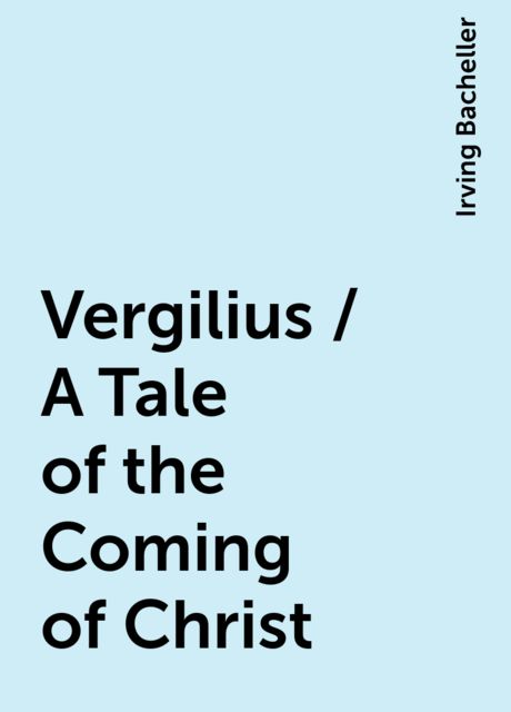Vergilius / A Tale of the Coming of Christ