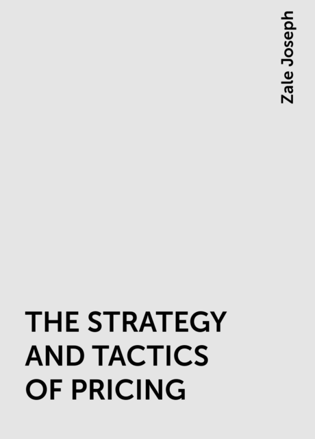 THE STRATEGY AND TACTICS OF PRICING