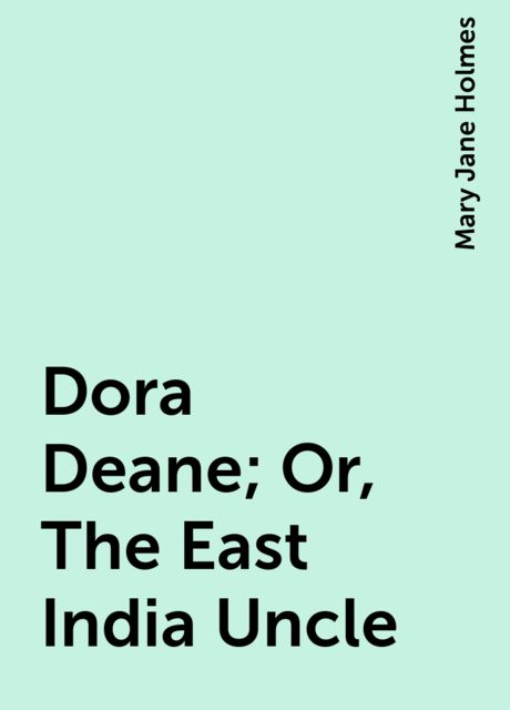 Dora Deane; Or, The East India Uncle
