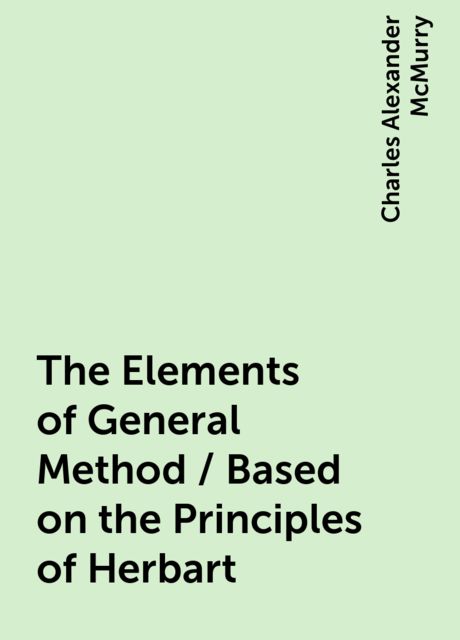 The Elements of General Method / Based on the Principles of Herbart