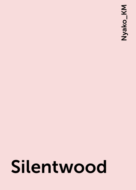 Silentwood, Nyako_KM