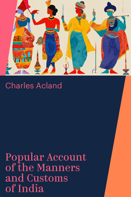 Popular Account of the Manners and Customs of India