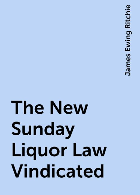 The New Sunday Liquor Law Vindicated