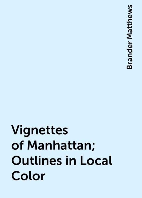 Vignettes of Manhattan; Outlines in Local Color