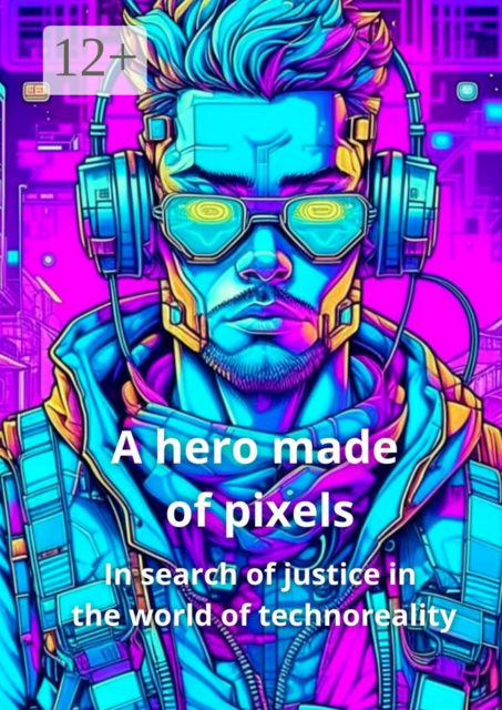 A hero made of pixels. In search of justice in the world of technoreality