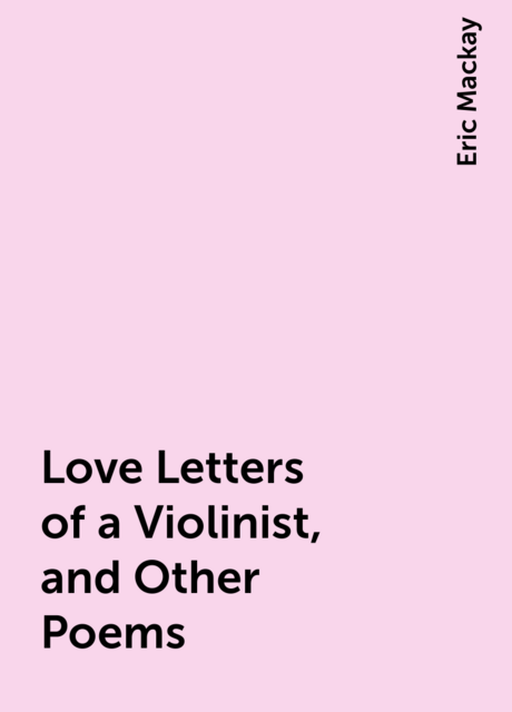 Love Letters of a Violinist, and Other Poems