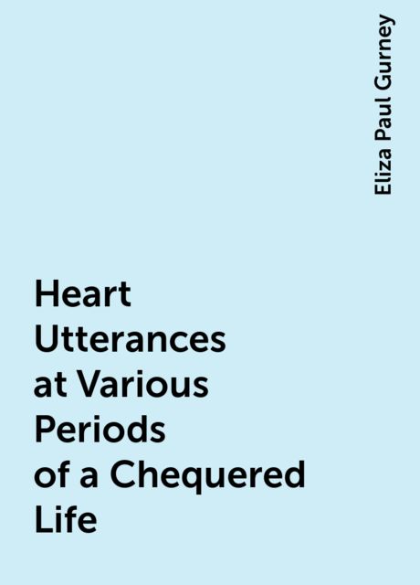 Heart Utterances at Various Periods of a Chequered Life