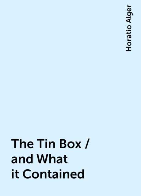 The Tin Box / and What it Contained