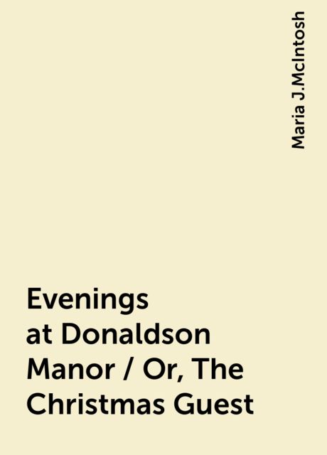 Evenings at Donaldson Manor / Or, The Christmas Guest