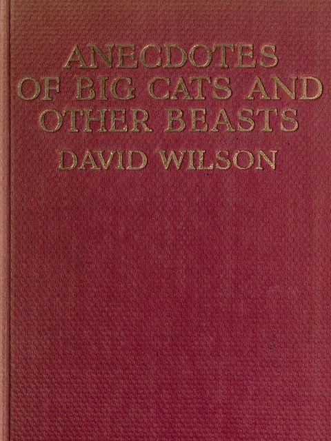 Anecdotes of Big Cats and Other Beasts